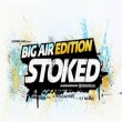 Stoked Big Air Edition